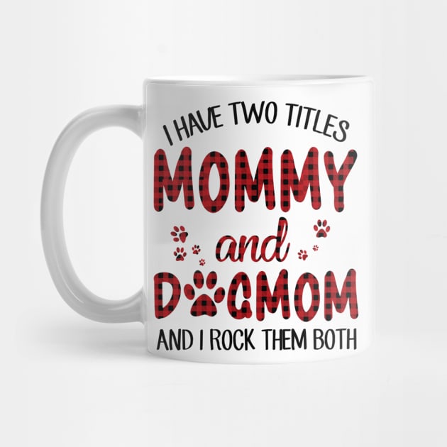 I Have Two Titles Mommy And Dog Mom by Comba